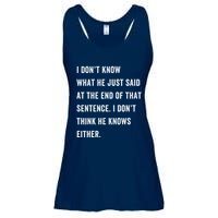 I Don’T Know What He Just Said At The End Of That Sentence Ladies Essential Flowy Tank