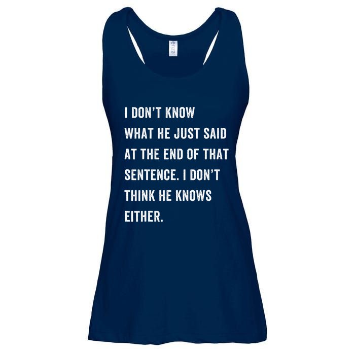 I Don’T Know What He Just Said At The End Of That Sentence Ladies Essential Flowy Tank