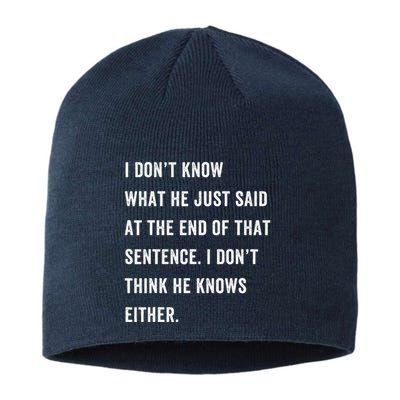 I Don’T Know What He Just Said At The End Of That Sentence Sustainable Beanie