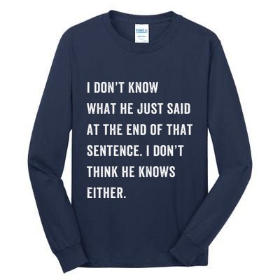I Don’T Know What He Just Said At The End Of That Sentence Tall Long Sleeve T-Shirt