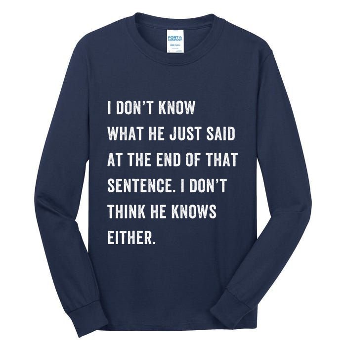 I Don’T Know What He Just Said At The End Of That Sentence Tall Long Sleeve T-Shirt