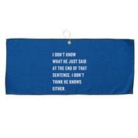 I Don’T Know What He Just Said At The End Of That Sentence Large Microfiber Waffle Golf Towel