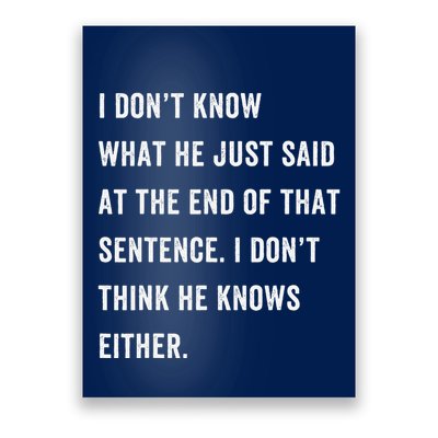 I Don’T Know What He Just Said At The End Of That Sentence Poster