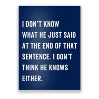I Don’T Know What He Just Said At The End Of That Sentence Poster