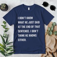 I Don’T Know What He Just Said At The End Of That Sentence Premium T-Shirt