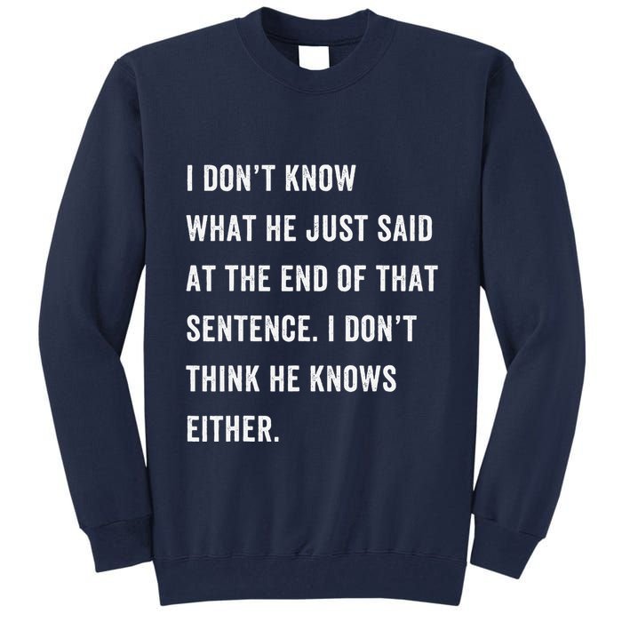 I Don’T Know What He Just Said At The End Of That Sentence Tall Sweatshirt