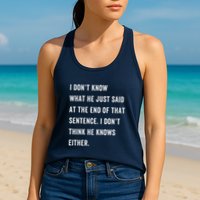 I Don’T Know What He Just Said At The End Of That Sentence Womens Tank Top