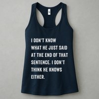 I Don’T Know What He Just Said At The End Of That Sentence Womens Tank Top