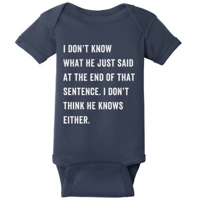 I Don’T Know What He Just Said At The End Of That Sentence Baby Bodysuit
