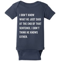 I Don’T Know What He Just Said At The End Of That Sentence Baby Bodysuit