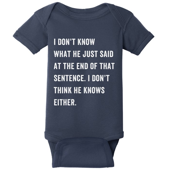 I Don’T Know What He Just Said At The End Of That Sentence Baby Bodysuit