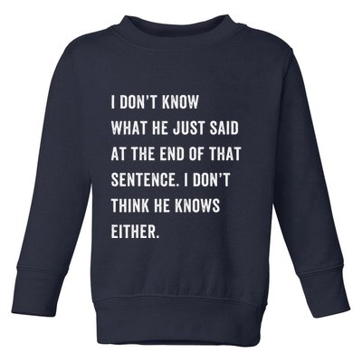 I Don’T Know What He Just Said At The End Of That Sentence Toddler Sweatshirt
