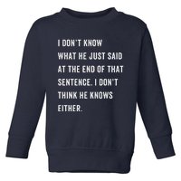 I Don’T Know What He Just Said At The End Of That Sentence Toddler Sweatshirt