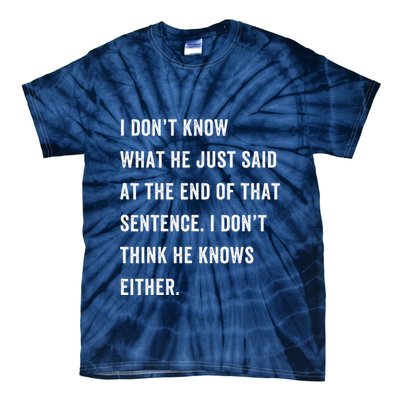 I Don’T Know What He Just Said At The End Of That Sentence Tie-Dye T-Shirt