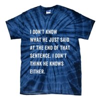 I Don’T Know What He Just Said At The End Of That Sentence Tie-Dye T-Shirt