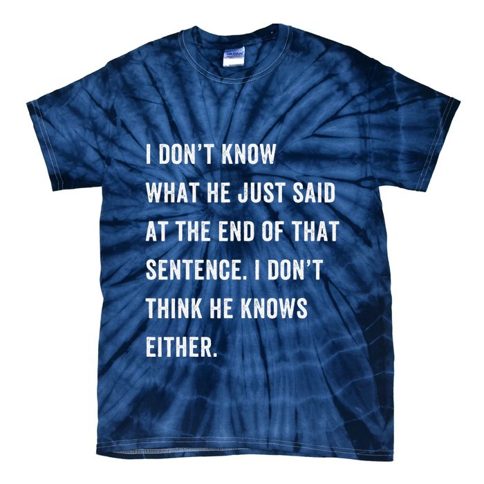 I Don’T Know What He Just Said At The End Of That Sentence Tie-Dye T-Shirt