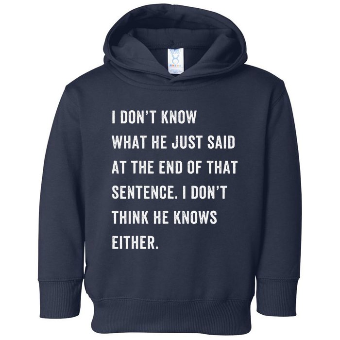 I Don’T Know What He Just Said At The End Of That Sentence Toddler Hoodie