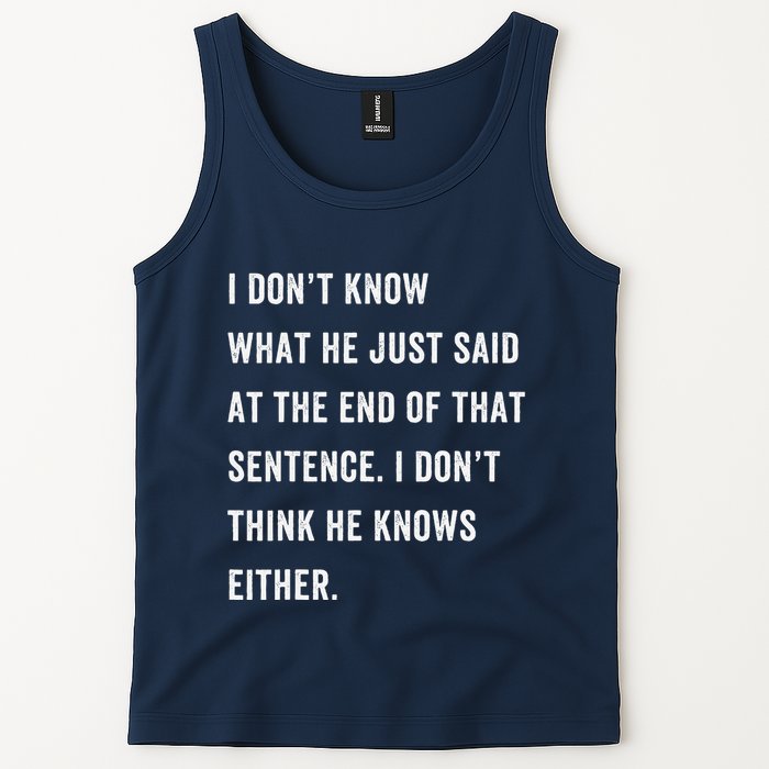 I Don’T Know What He Just Said At The End Of That Sentence Tank Top