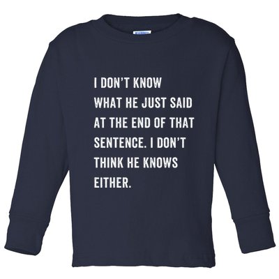 I Don’T Know What He Just Said At The End Of That Sentence Toddler Long Sleeve Shirt
