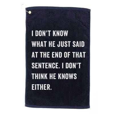 I Don’T Know What He Just Said At The End Of That Sentence Golf Towel