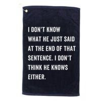 I Don’T Know What He Just Said At The End Of That Sentence Golf Towel