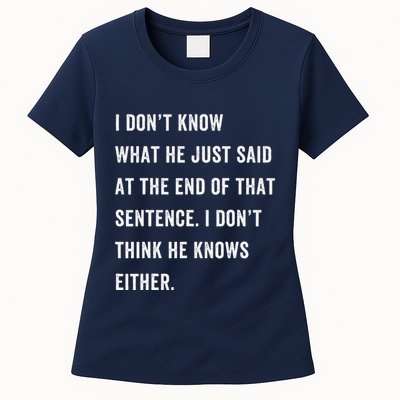 I Don’T Know What He Just Said At The End Of That Sentence Womens T-Shirt