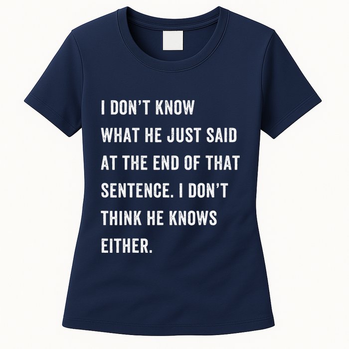 I Don’T Know What He Just Said At The End Of That Sentence Womens T-Shirt