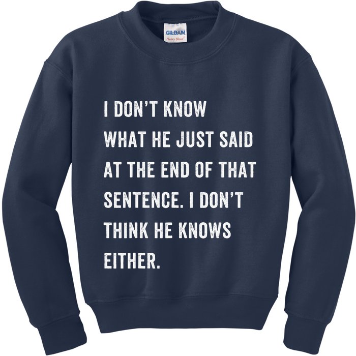 I Don’T Know What He Just Said At The End Of That Sentence Kids Sweatshirt