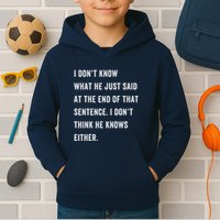 I Don’T Know What He Just Said At The End Of That Sentence Kids Hoodie