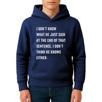 I Don’T Know What He Just Said At The End Of That Sentence Kids Hoodie