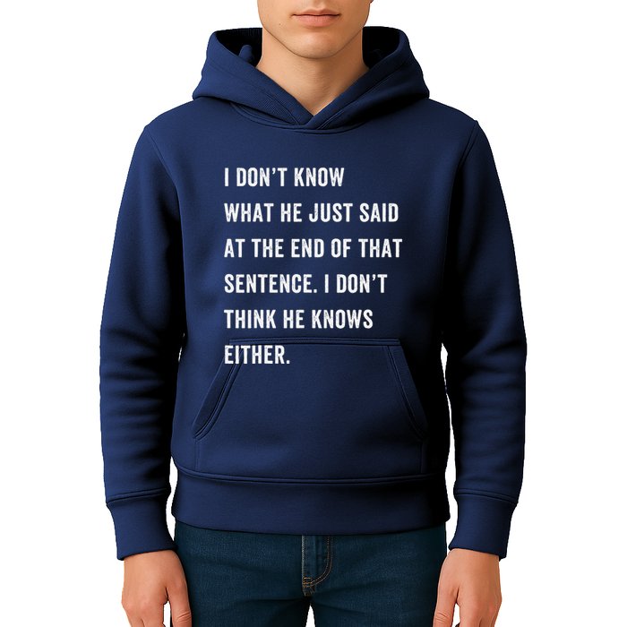 I Don’T Know What He Just Said At The End Of That Sentence Kids Hoodie