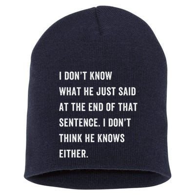 I Don’T Know What He Just Said At The End Of That Sentence Short Acrylic Beanie