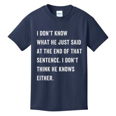 I Don’T Know What He Just Said At The End Of That Sentence Kids T-Shirt