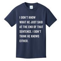 I Don’T Know What He Just Said At The End Of That Sentence Kids T-Shirt