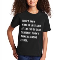 I Don’T Know What He Just Said At The End Of That Sentence Kids T-Shirt