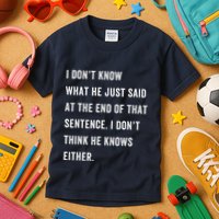 I Don’T Know What He Just Said At The End Of That Sentence Kids T-Shirt