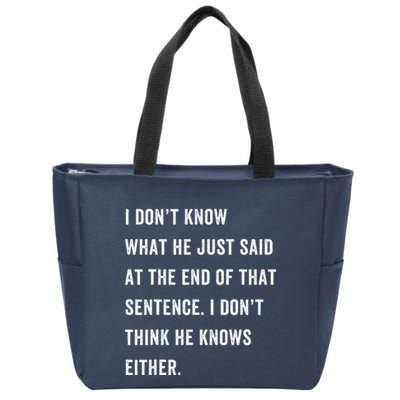 I Don’T Know What He Just Said At The End Of That Sentence Zip Tote Bag