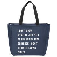 I Don’T Know What He Just Said At The End Of That Sentence Zip Tote Bag