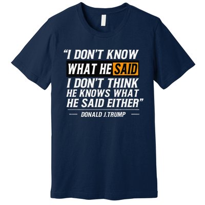 I Don’T Know What He Just Said At The End Of That Sentence Premium T-Shirt