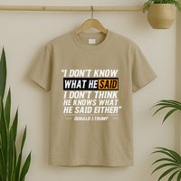I Don’T Know What He Just Said At The End Of That Sentence T-Shirt