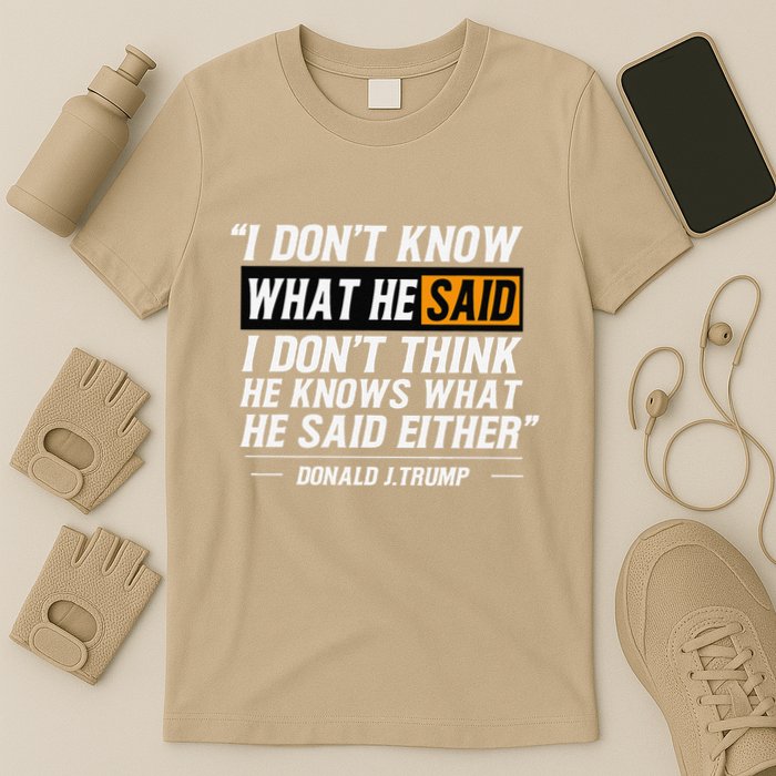 I Don’T Know What He Just Said At The End Of That Sentence T-Shirt