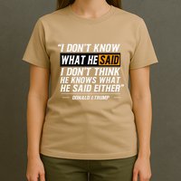 I Don’T Know What He Just Said At The End Of That Sentence T-Shirt