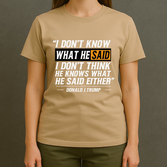 I Don’T Know What He Just Said At The End Of That Sentence T-Shirt
