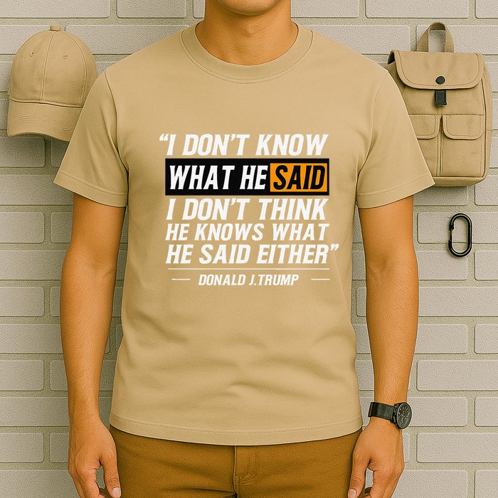 I Don’T Know What He Just Said At The End Of That Sentence T-Shirt