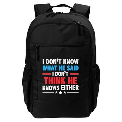 I DonT Know What He Said I DonT Think He Knows Either Daily Commute Backpack
