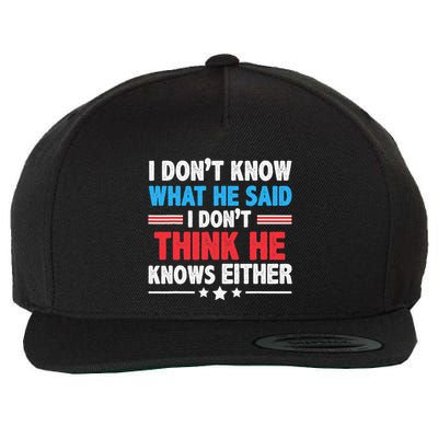 I DonT Know What He Said I DonT Think He Knows Either Wool Snapback Cap