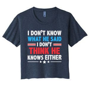 I DonT Know What He Said I DonT Think He Knows Either Women's Crop Top Tee