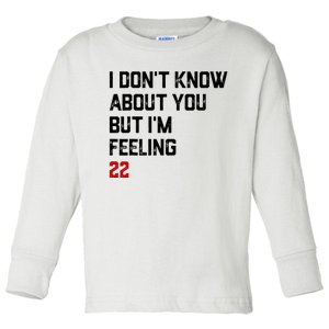 I Don't Know About You But I'm Feeling 22 Toddler Long Sleeve Shirt