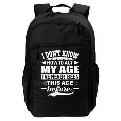 I Don't Know How To Act My Age I've Never This Old Before Backpack