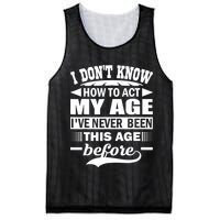 I Don't Know How To Act My Age I've Never This Old Before Mesh Reversible Basketball Jersey Tank